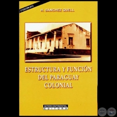 ESTRUCTURA Y FUNCIÓN DEL PARAGUAY COLONIAL - 2ª EDICIÓN - Autor: HIPÓLITO SÁNCHEZ QUELL - Año 2015